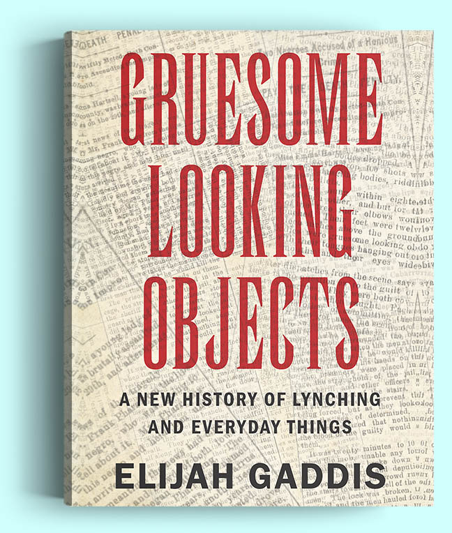 Gruesome Looking Objects: A New History of Lynching and Everyday Things