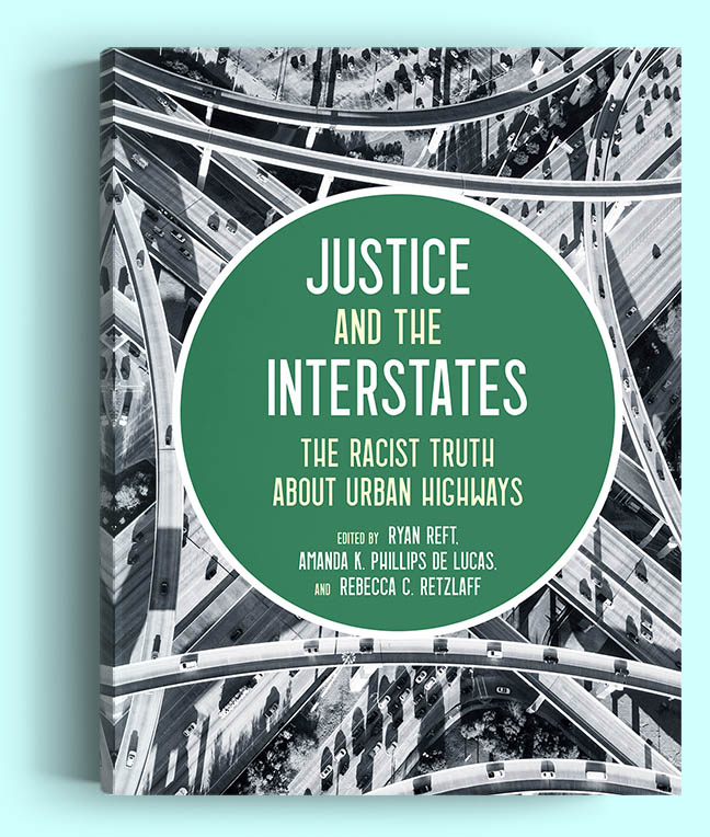 Justice and the Interstates: The Racist Truth about Urban Highways