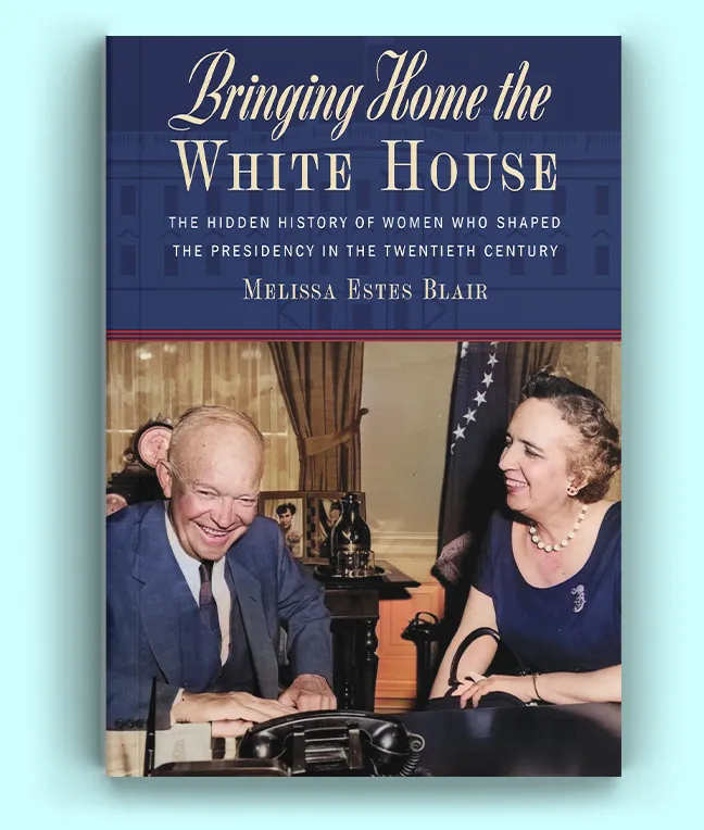 Bringing Home the White House: The Hidden History of Women Who Shaped the Presidency in the 20th Century