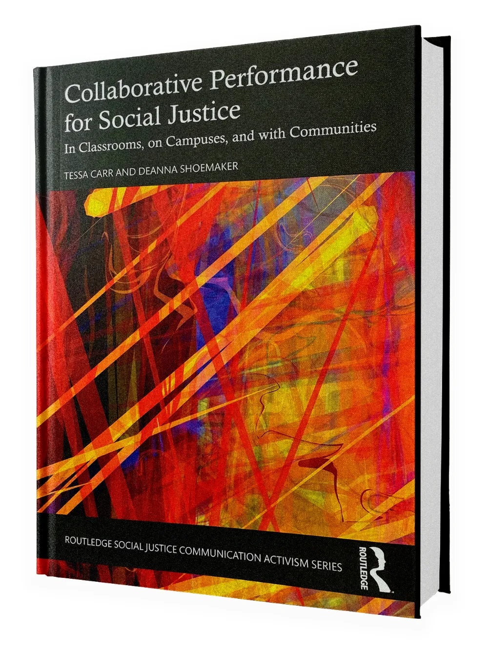 Book cover of Collaborative Performance for Social Justice by Tessa Carr and Deanna Shoemaker. The cover features dynamic red, orange, and yellow abstract lines against a dark background, symbolizing energy and activism.